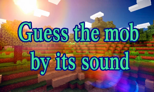 In this test, I collected various mobs. Your task is to guess the mob by its sound, it's very simple. I take the sounds from YouTube, if it doesn't work, turn on the VPN
