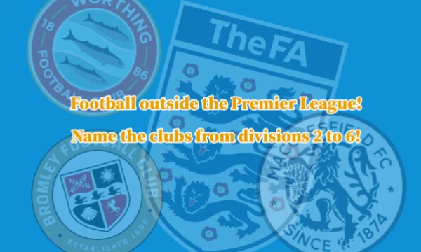 Are you tired of tests only about PSG or ManCity? Let's try to name the entire hinterland of English football, starting from the Championship to the Northern  Southern National Leagues!