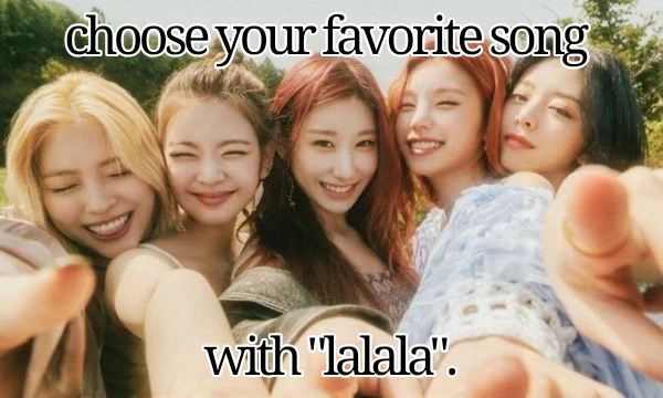 Choose your favorite song with "lalalа". Good luck in passing. This is my first test and I want to apologize right away for all the mistakes you find! Do you know any other songs with "Lalala"?